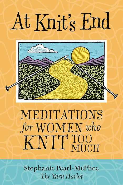 At Knit's End Meditations for Women who knit too much - Stephanie Pearl-McPhee