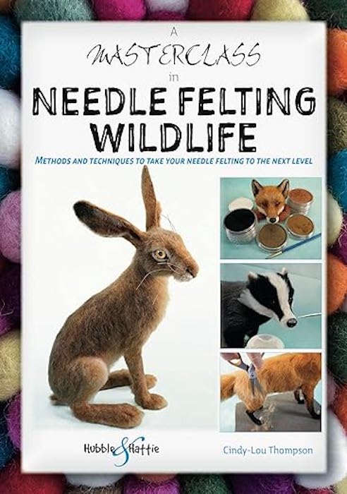 A Masterclass in Needle Felting Wildlife - Cindy-Lou Thompson