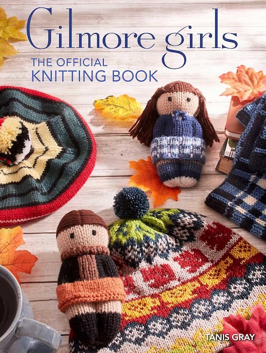 Gilmore Girls - The Official Knitting Book - Tanis Gray