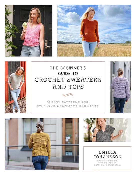 The Beginner's Guide to Crochet Sweaters & Tops - Emilla Johansson